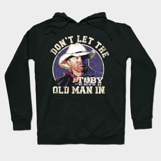 Don't let the old man in Toby Keith Hoodie by kyoiwatcher223